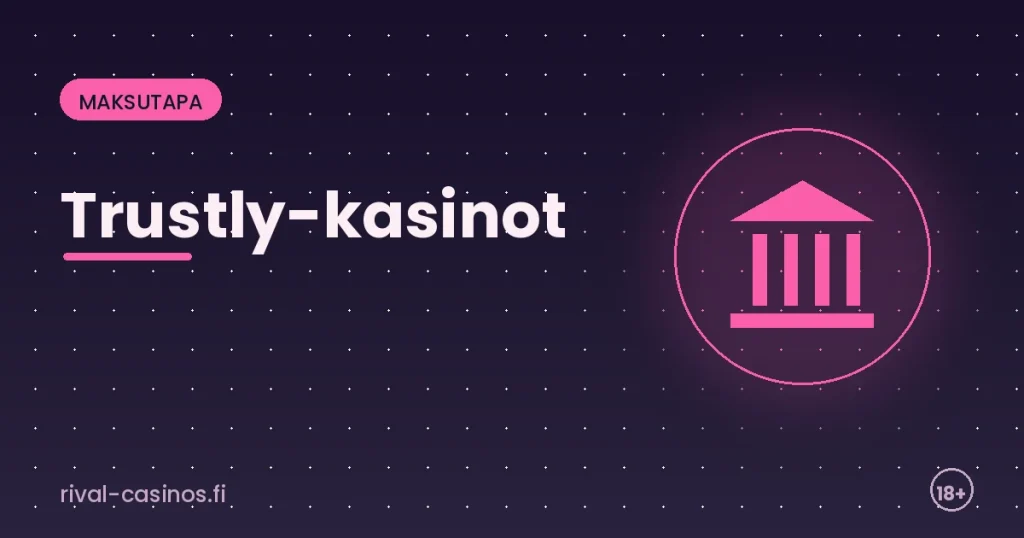 Trustly-kasinot – nopeat kotiutukset